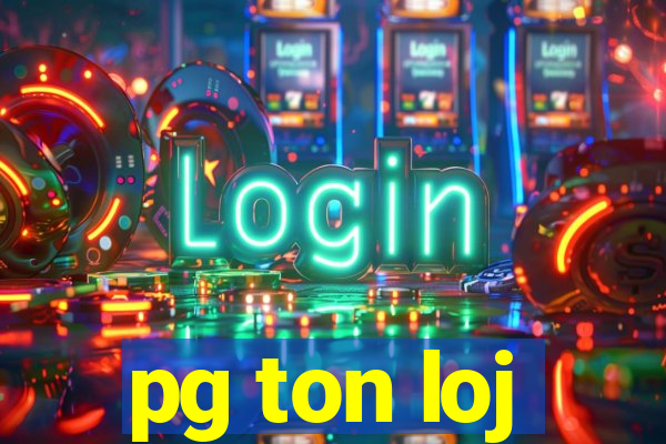 pg ton loj